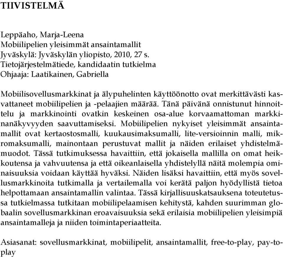 Tänä päivänä onnistunut hinnoittelu ja markkinointi ovatkin keskeinen osa-alue korvaamattoman markkinanäkyvyyden saavuttamiseksi.