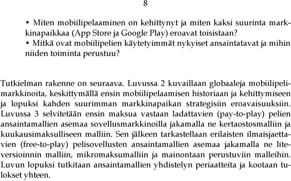 Luvussa 2 kuvaillaan globaaleja mobiilipelimarkkinoita, keskittymällä ensin mobiilipelaamisen historiaan ja kehittymiseen ja lopuksi kahden suurimman markkinapaikan strategisiin eroavaisuuksiin.