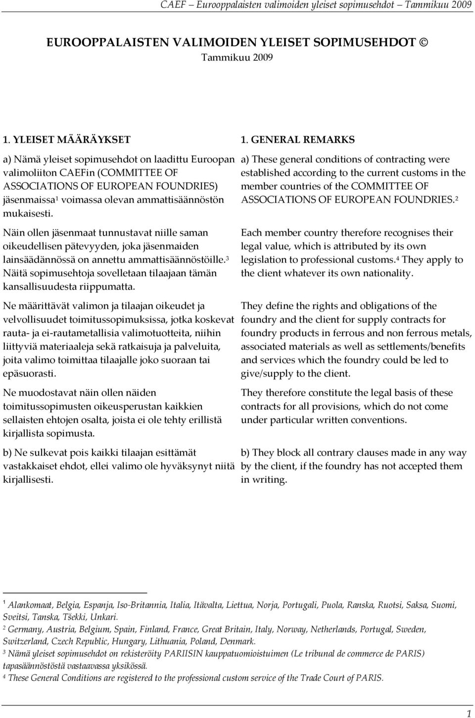 a) These general conditions of contracting were established according to the current customs in the member countries of the COMMITTEE OF ASSOCIATIONS OF EUROPEAN FOUNDRIES.