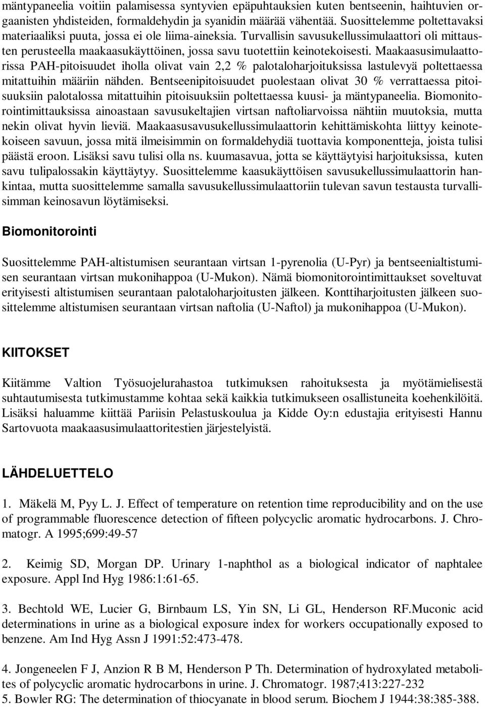 Maakaasusimulaattorissa PAH-pitoisuudet iholla olivat vain 2,2 % palotaloharjoituksissa lastulevyä poltettaessa mitattuihin määriin nähden.