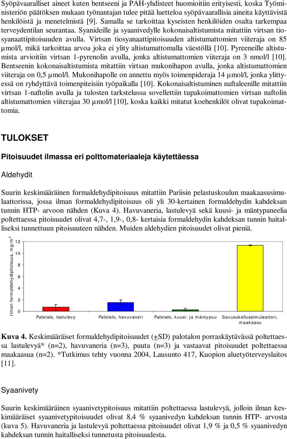 Syanideille ja syaanivedylle kokonaisaltistumista mitattiin virtsan tiosyanaattipitoisuuden avulla.