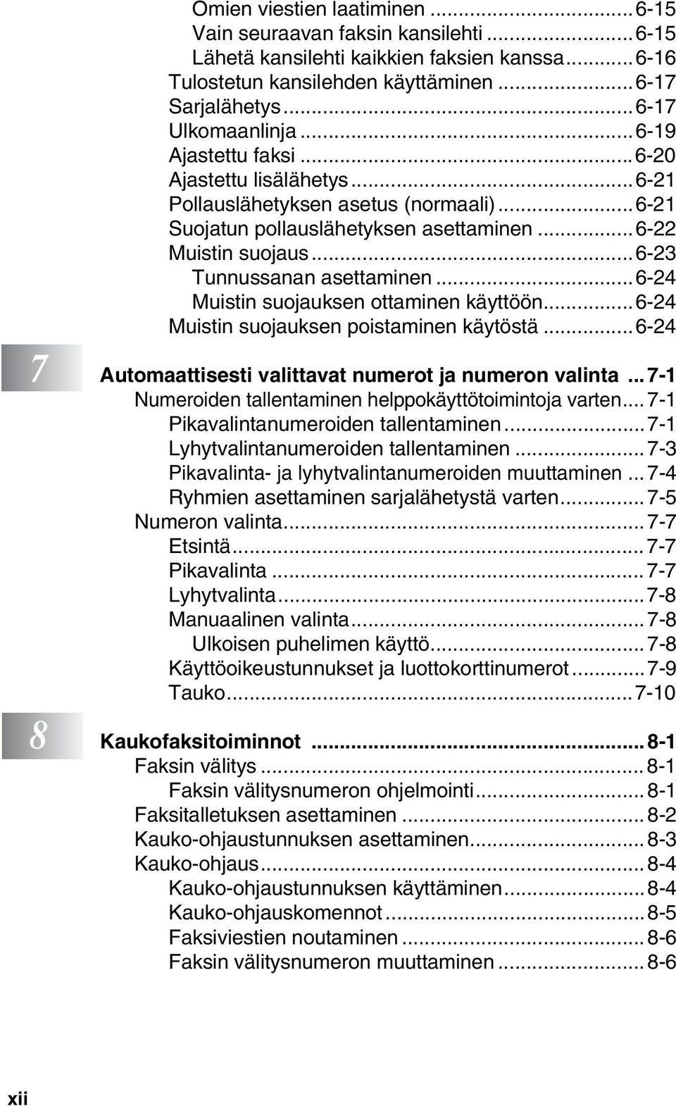 ..6-24 Muistin suojauksen ottaminen käyttöön...6-24 Muistin suojauksen poistaminen käytöstä...6-24 7 Automaattisesti valittavat numerot ja numeron valinta.
