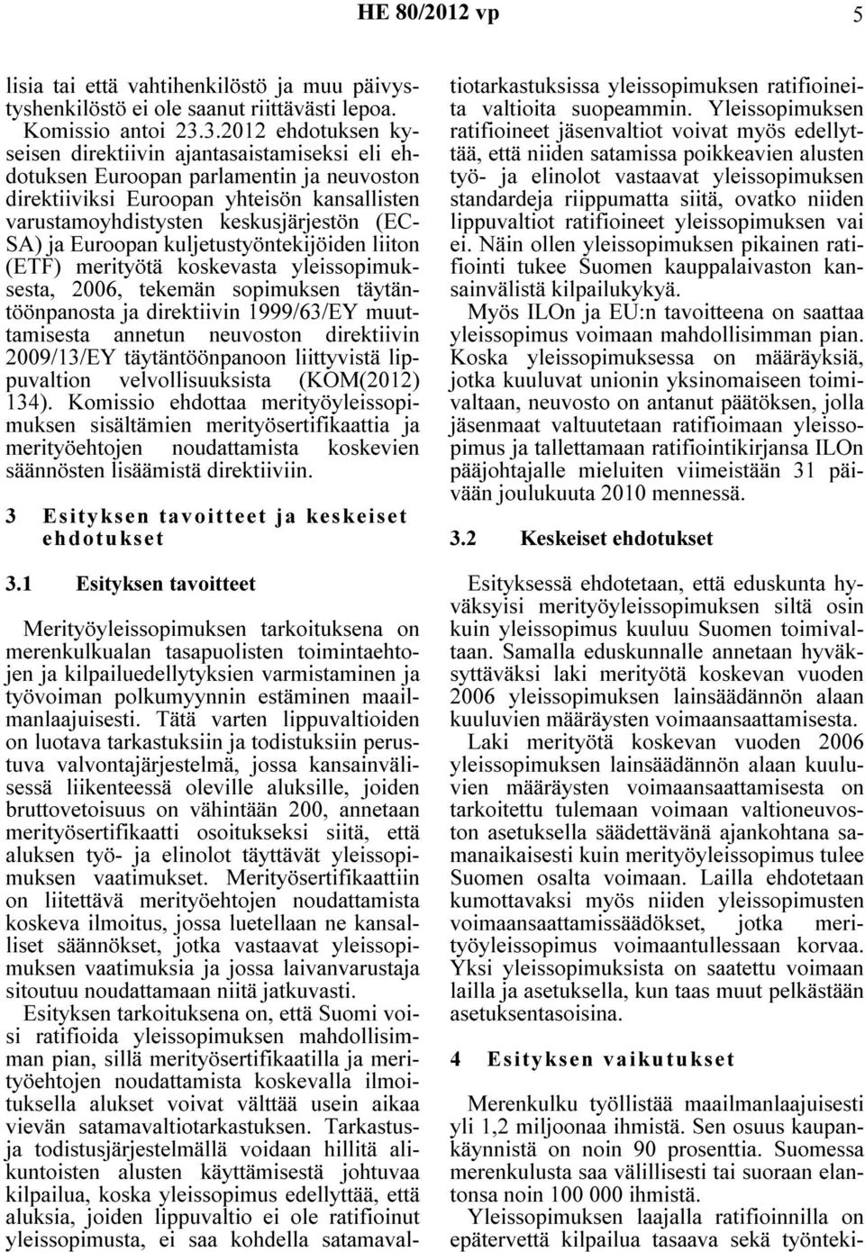ja Euroopan kuljetustyöntekijöiden liiton (ETF) merityötä koskevasta yleissopimuksesta, 2006, tekemän sopimuksen täytäntöönpanosta ja direktiivin 1999/63/EY muuttamisesta annetun neuvoston