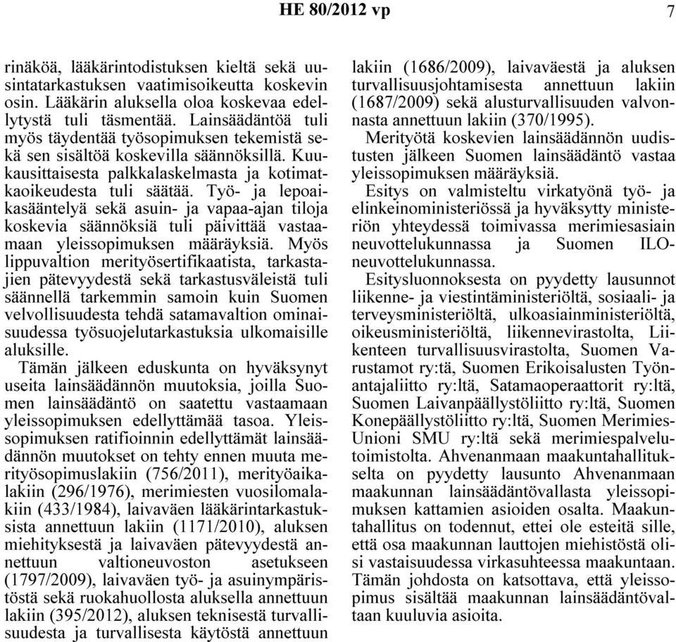 Työ- ja lepoaikasääntelyä sekä asuin- ja vapaa-ajan tiloja koskevia säännöksiä tuli päivittää vastaamaan yleissopimuksen määräyksiä.