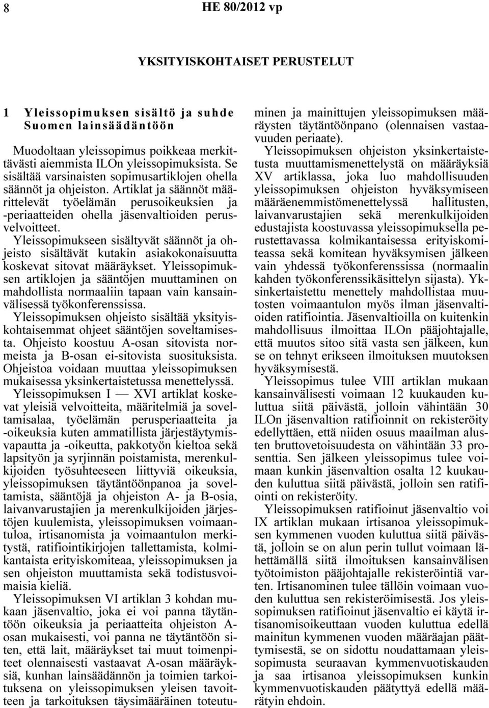 Yleissopimukseen sisältyvät säännöt ja ohjeisto sisältävät kutakin asiakokonaisuutta koskevat sitovat määräykset.