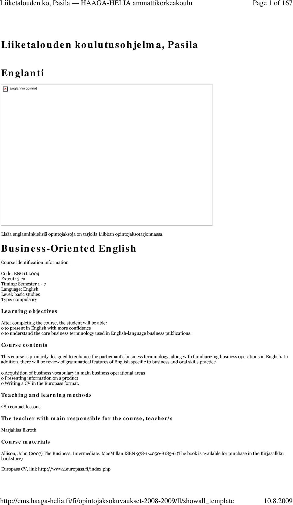 completing the course, the student will be able: o to present in English with more confidence o to understand the core business terminology used in English-language business publications.