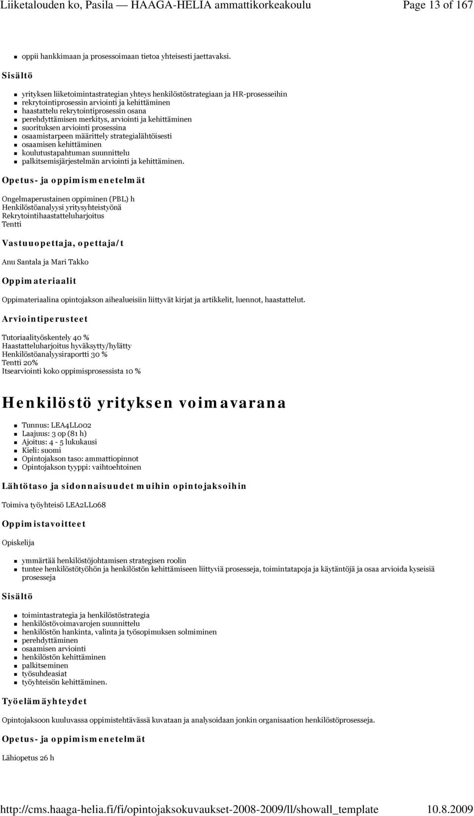 arviointi ja kehittäminen suorituksen arviointi prosessina osaamistarpeen määrittely strategialähtöisesti osaamisen kehittäminen koulutustapahtuman suunnittelu palkitsemisjärjestelmän arviointi ja