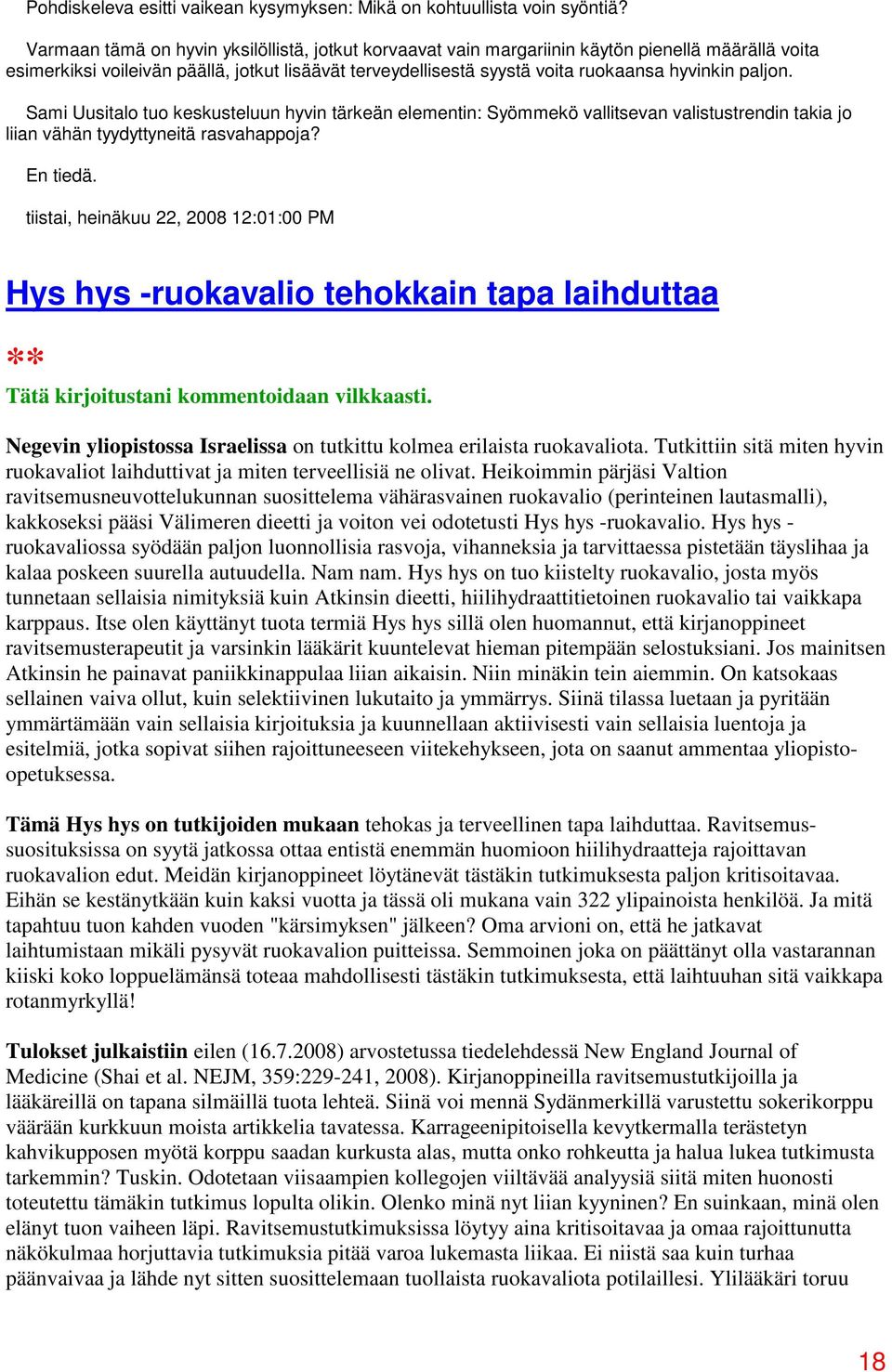 paljon. Sami Uusitalo tuo keskusteluun hyvin tärkeän elementin: Syömmekö vallitsevan valistustrendin takia jo liian vähän tyydyttyneitä rasvahappoja? En tiedä.