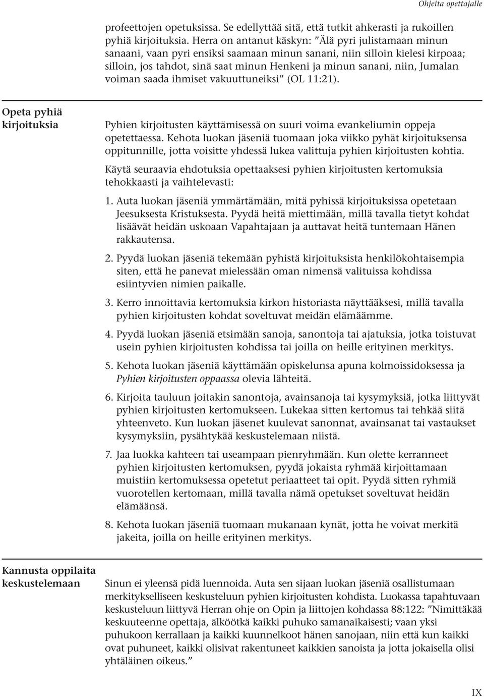 Jumalan voiman saada ihmiset vakuuttuneiksi (OL 11:21). Opeta pyhiä kirjoituksia Pyhien kirjoitusten käyttämisessä on suuri voima evankeliumin oppeja opetettaessa.