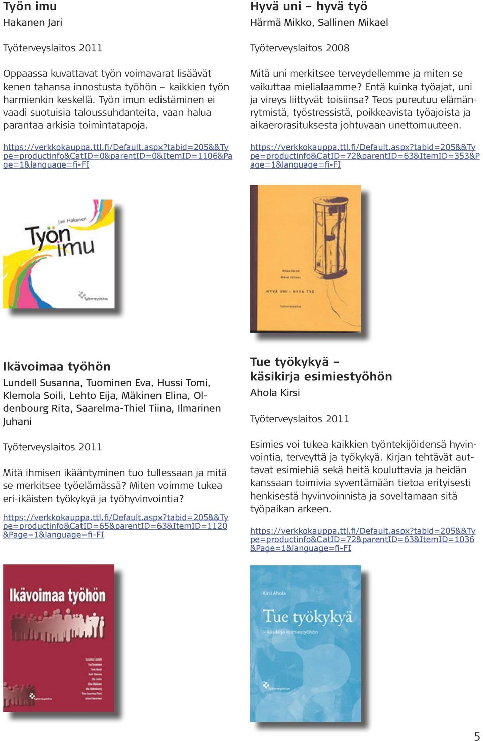 pe=productinfo&catid=0&parentid=0&itemid=1106&pa ge=1&language=fi-fi Hyvä uni hyvä työ Härmä Mikko, Sallinen Mikael Työterveyslaitos 2008 Mitä uni merkitsee terveydellemme ja miten se vaikuttaa