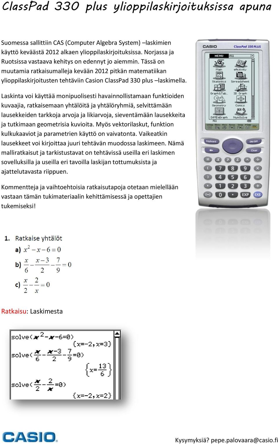 Laskinta voi käyttää monipuolisesti havainnollistamaan funktioiden kuvaajia, ratkaisemaan yhtälöitä ja yhtälöryhmiä, selvittämään lausekkeiden tarkkoja arvoja ja likiarvoja, sieventämään lausekkeita