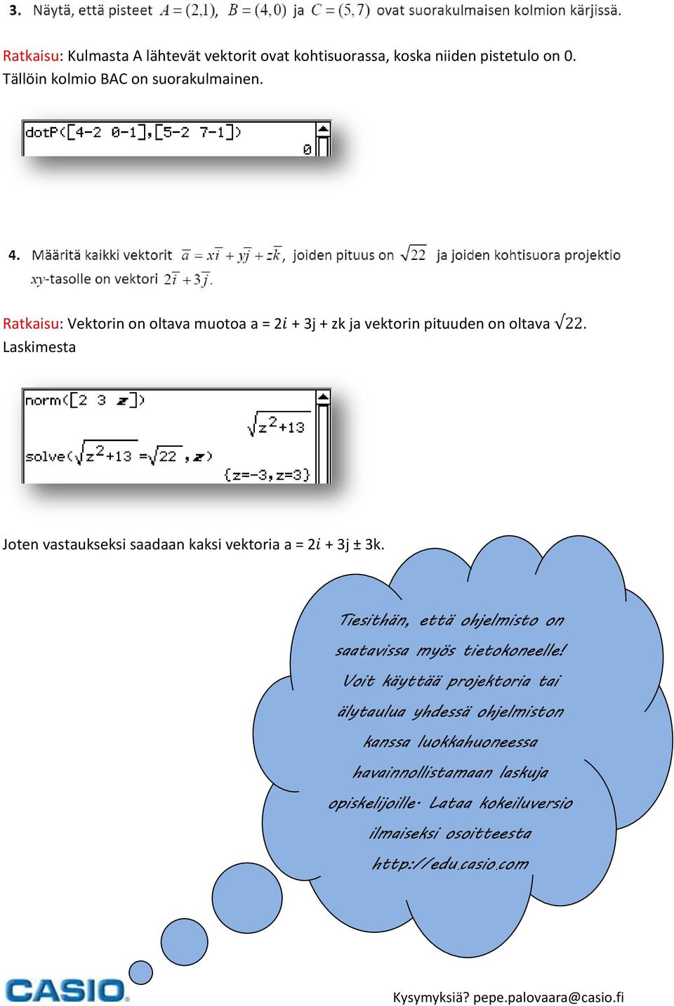 Laskimesta Joten vastaukseksi saadaan kaksi vektoria a = 2 + 3j ± 3k. Tiesithän, että ohjelmisto on saatavissa myös tietokoneelle!