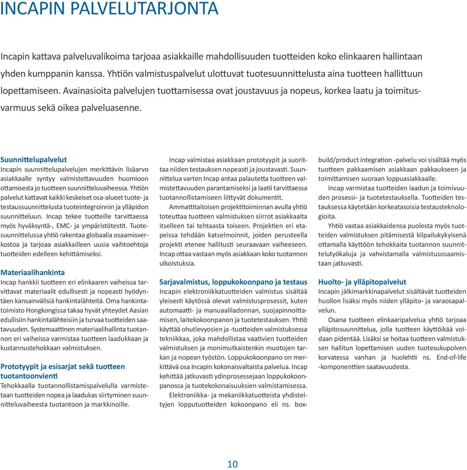 Avainasioita palvelujen tuottamisessa ovat joustavuus ja nopeus, korkea laatu ja toimitusvarmuus sekä oikea palveluasenne.