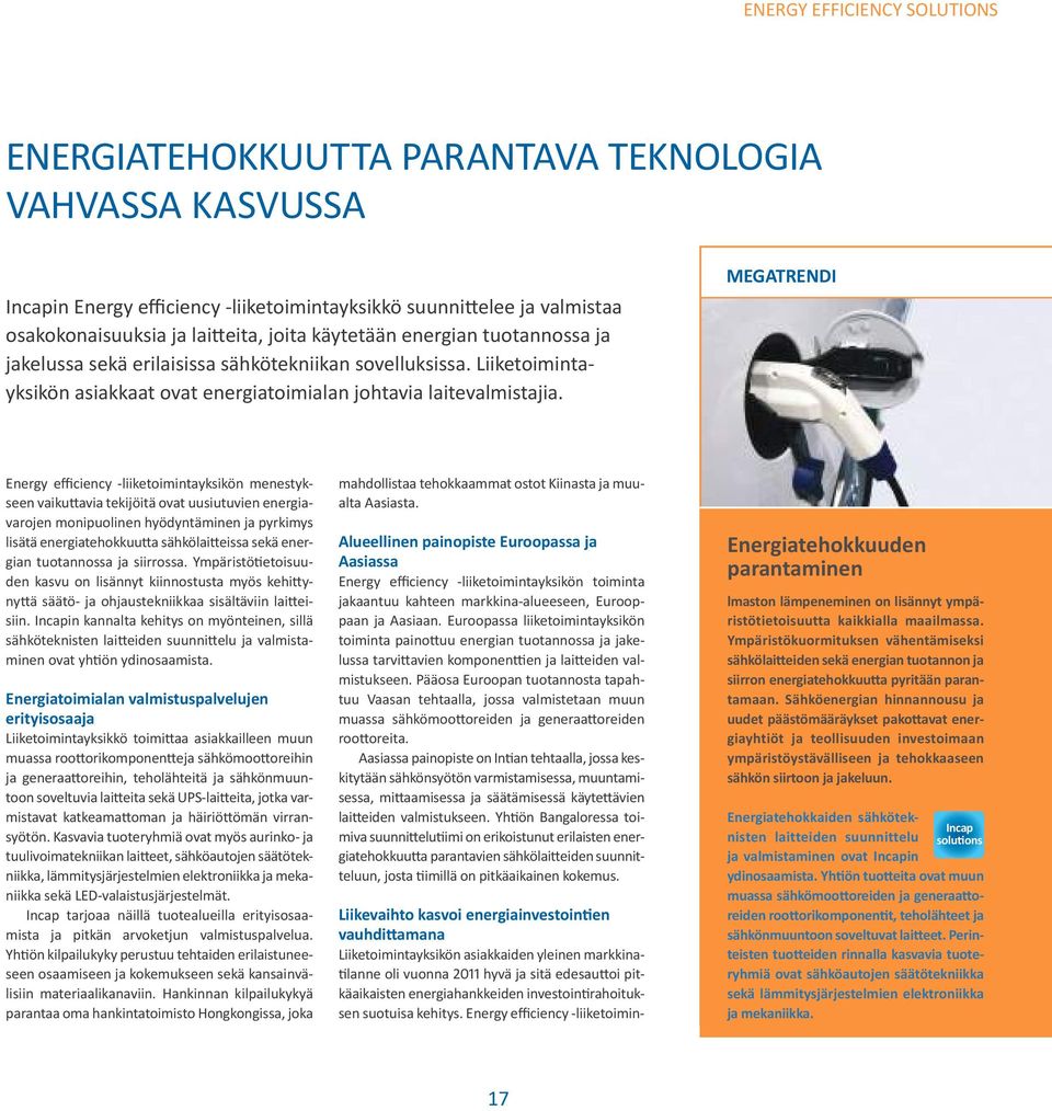 MEGATRENDI Energy efficiency -liiketoimintayksikön menestykseen vaikuttavia tekijöitä ovat uusiutuvien energiavarojen monipuolinen hyödyntäminen ja pyrkimys lisätä energiatehokkuutta sähkölaitteissa