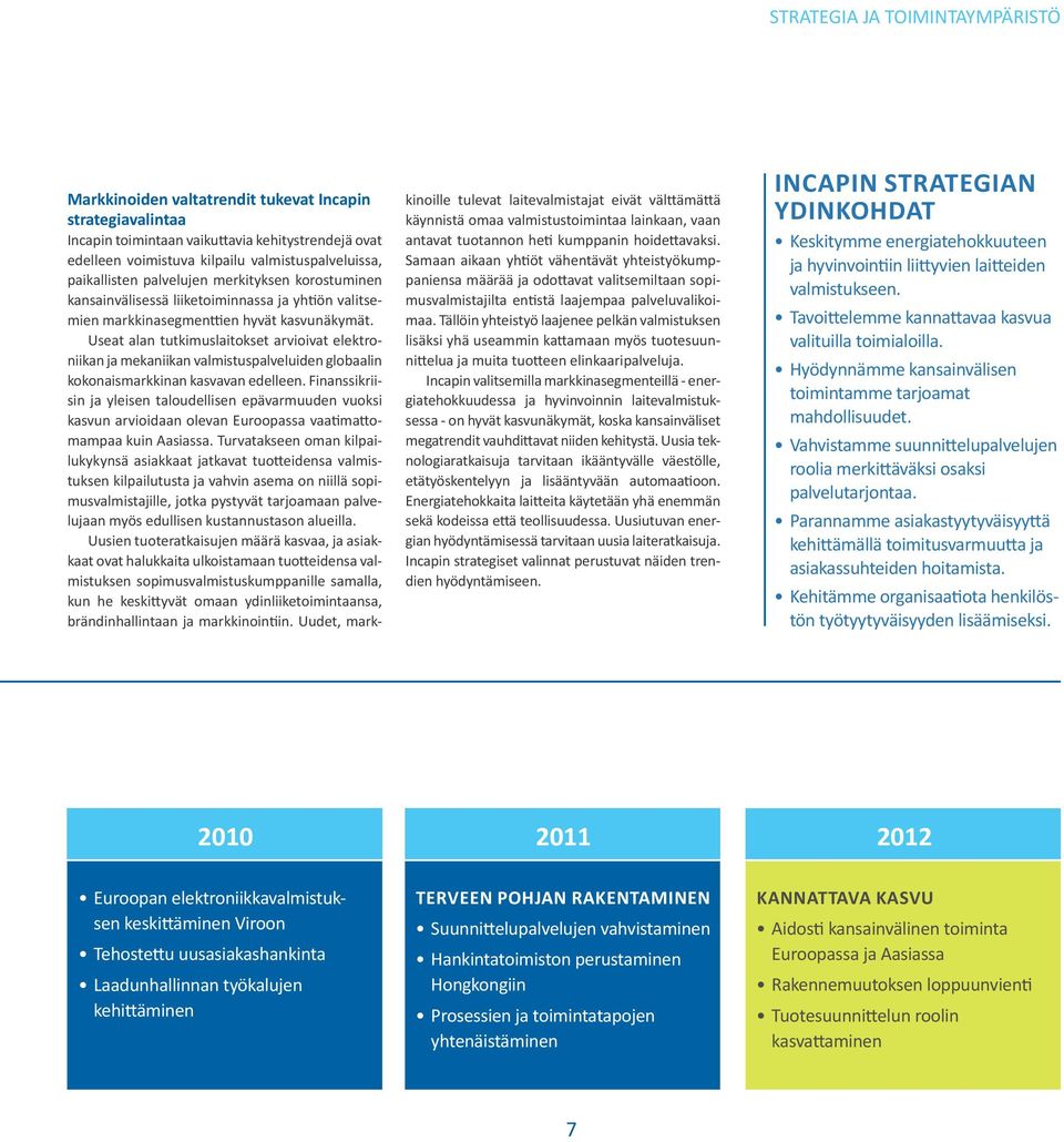 Useat alan tutkimuslaitokset arvioivat elektroniikan ja mekaniikan valmistuspalveluiden globaalin kokonaismarkkinan kasvavan edelleen.