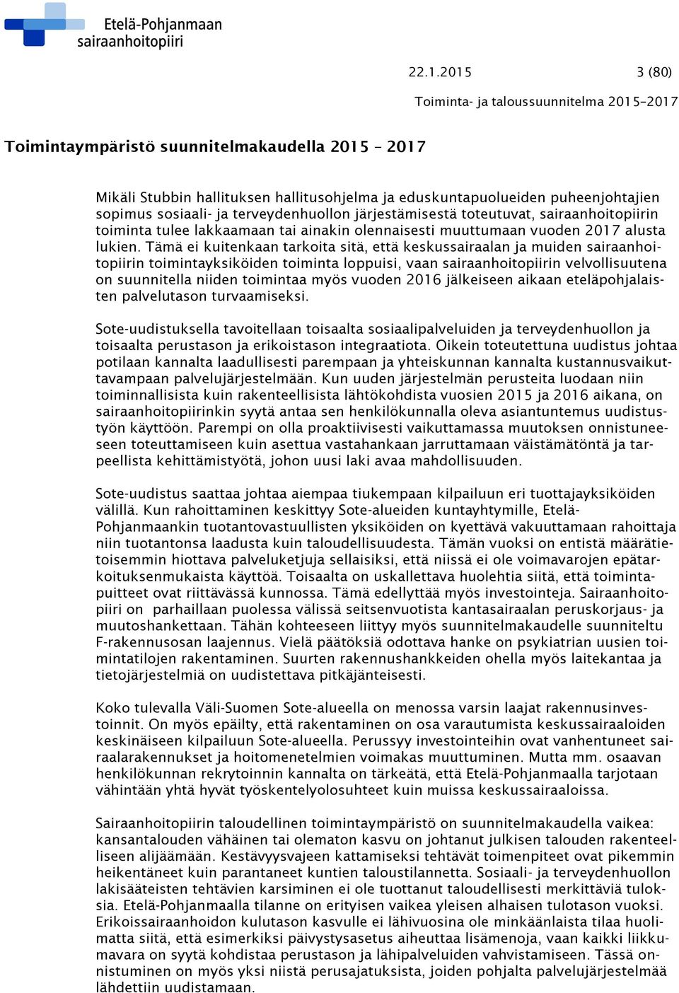 Tämä ei kuitenkaan tarkoita sitä, että keskussairaalan ja muiden sairaanhoitopiirin toimintayksiköiden toiminta loppuisi, vaan sairaanhoitopiirin velvollisuutena on suunnitella niiden toimintaa myös