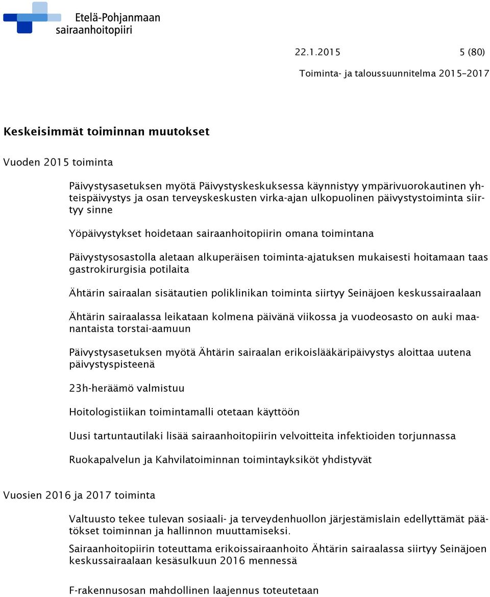 gastrokirurgisia potilaita Ähtärin sairaalan sisätautien poliklinikan toiminta siirtyy Seinäjoen keskussairaalaan Ähtärin sairaalassa leikataan kolmena päivänä viikossa ja vuodeosasto on auki