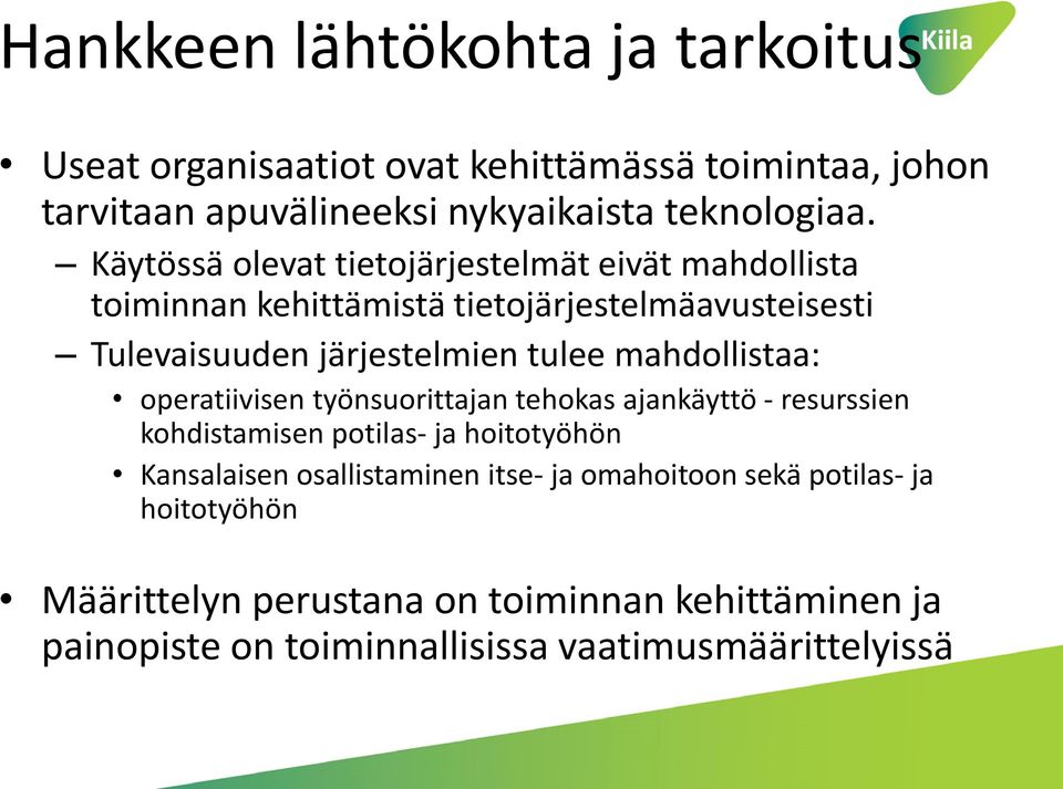 mahdollistaa: operatiivisen työnsuorittajan tehokas ajankäyttö - resurssien kohdistamisen potilas- ja hoitotyöhön Kansalaisen osallistaminen