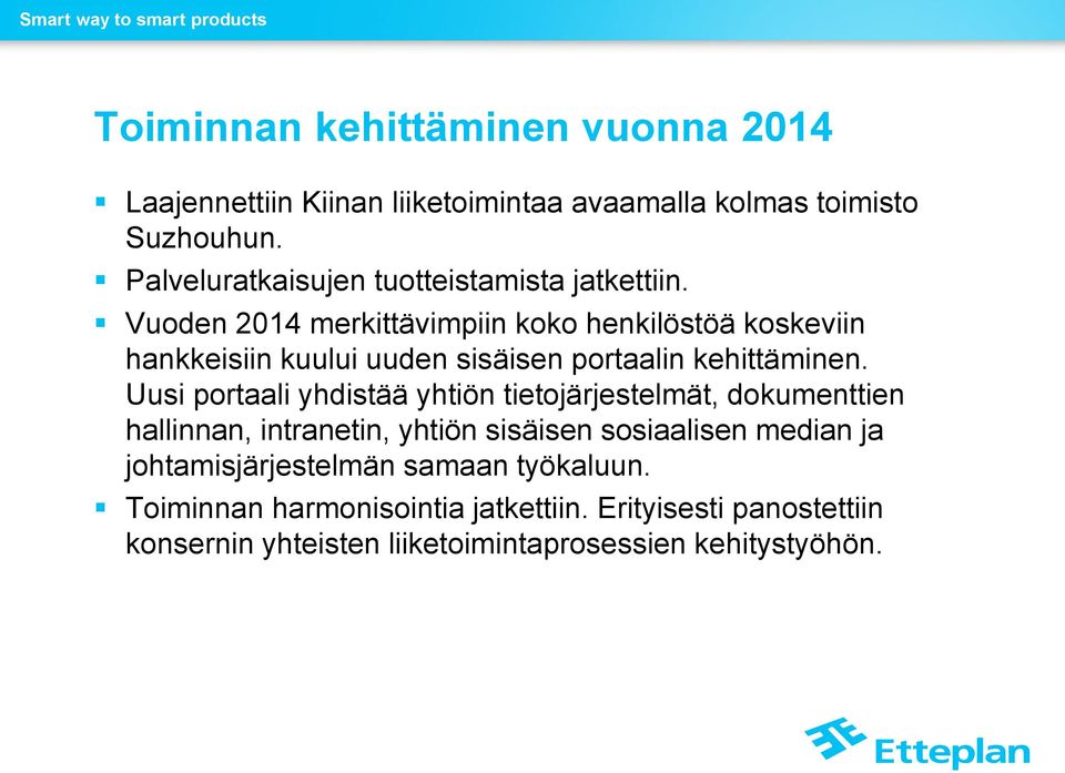 Vuoden 2014 merkittävimpiin koko henkilöstöä koskeviin hankkeisiin kuului uuden sisäisen portaalin kehittäminen.