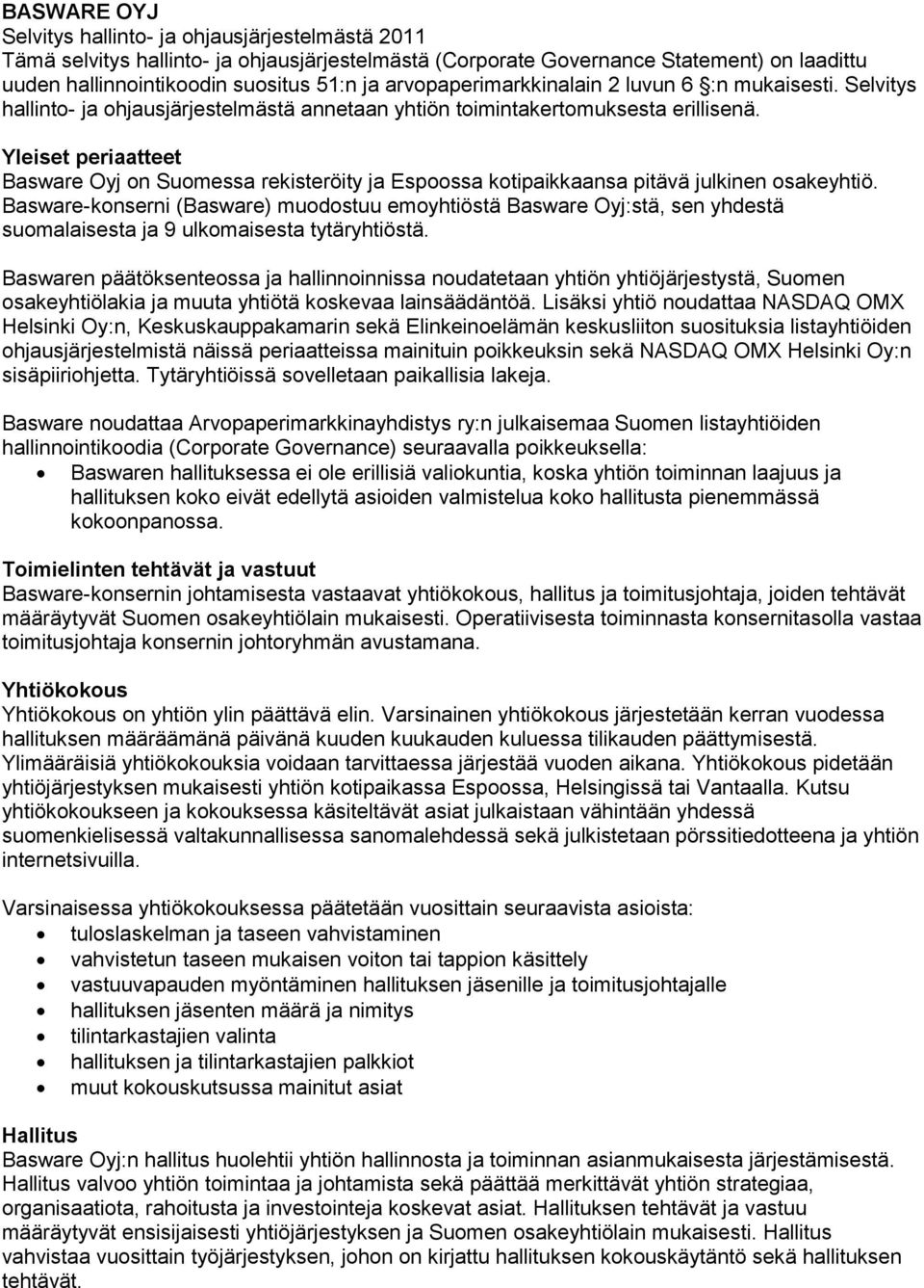 Yleiset periaatteet Basware Oyj on Suomessa rekisteröity ja Espoossa kotipaikkaansa pitävä julkinen osakeyhtiö.