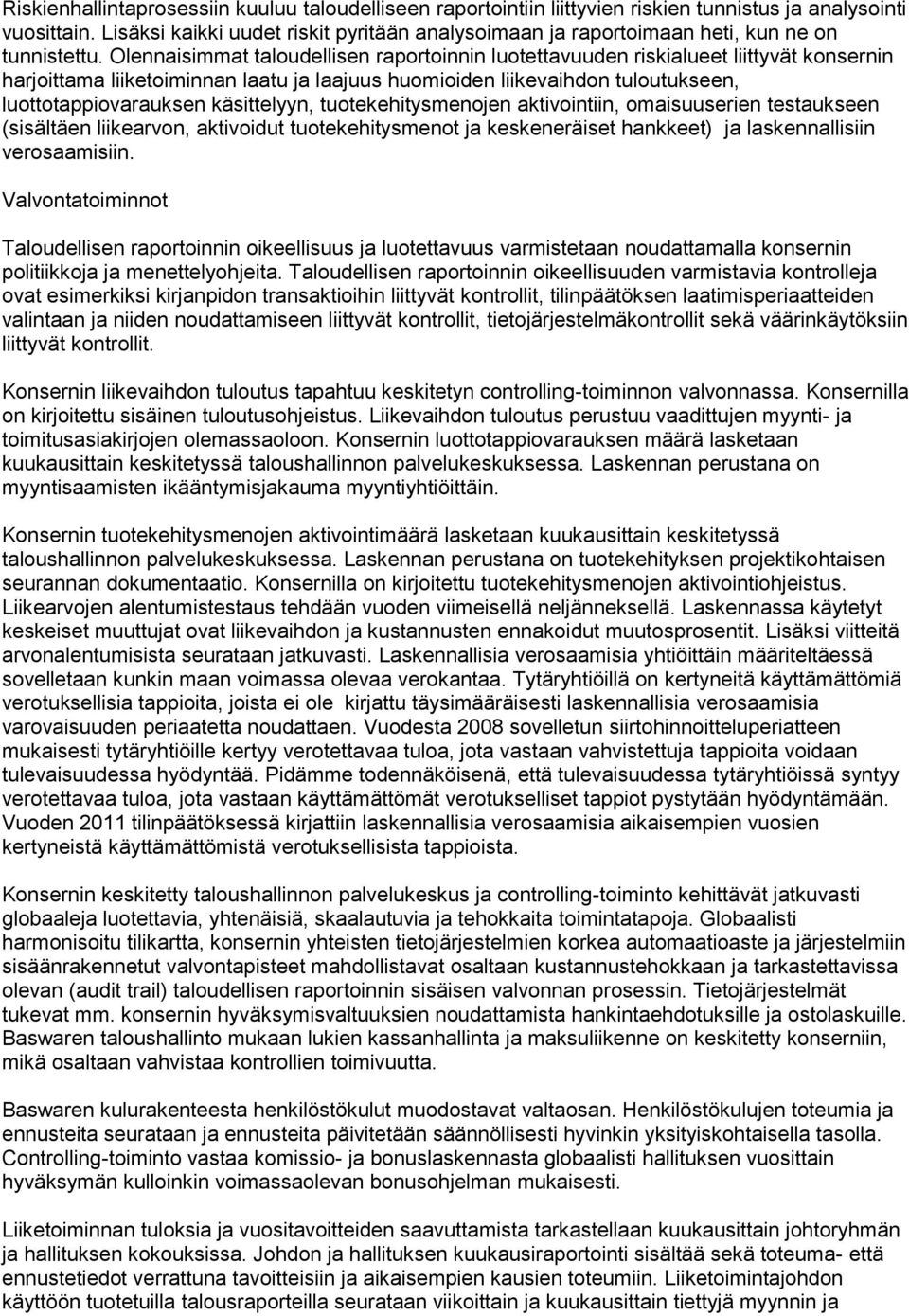 Olennaisimmat taloudellisen raportoinnin luotettavuuden riskialueet liittyvät konsernin harjoittama liiketoiminnan laatu ja laajuus huomioiden liikevaihdon tuloutukseen, luottotappiovarauksen