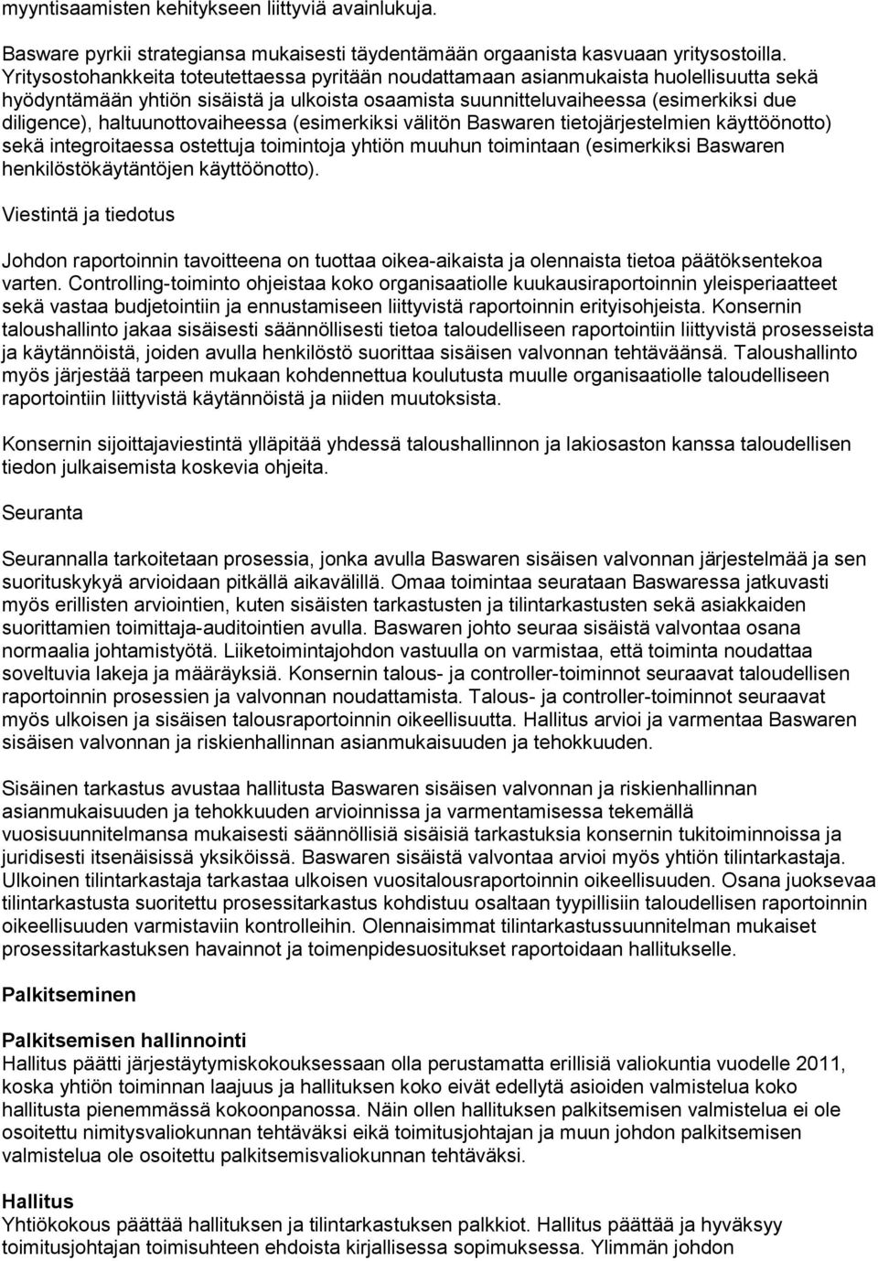 haltuunottovaiheessa (esimerkiksi välitön Baswaren tietojärjestelmien käyttöönotto) sekä integroitaessa ostettuja toimintoja yhtiön muuhun toimintaan (esimerkiksi Baswaren henkilöstökäytäntöjen