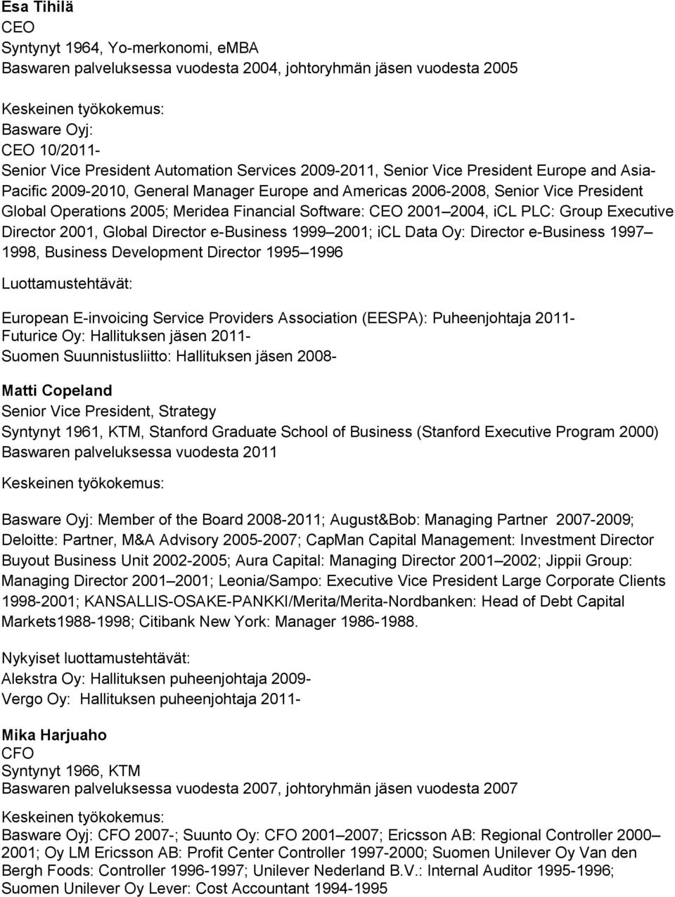 PLC: Group Executive Director 2001, Global Director e-business 1999 2001; icl Data Oy: Director e-business 1997 1998, Business Development Director 1995 1996 Luottamustehtävät: European E-invoicing