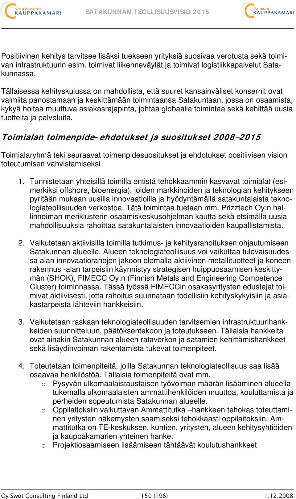 asiakasrajapinta, johtaa globaalia toimintaa sekä kehittää uusia tuotteita ja palveluita.