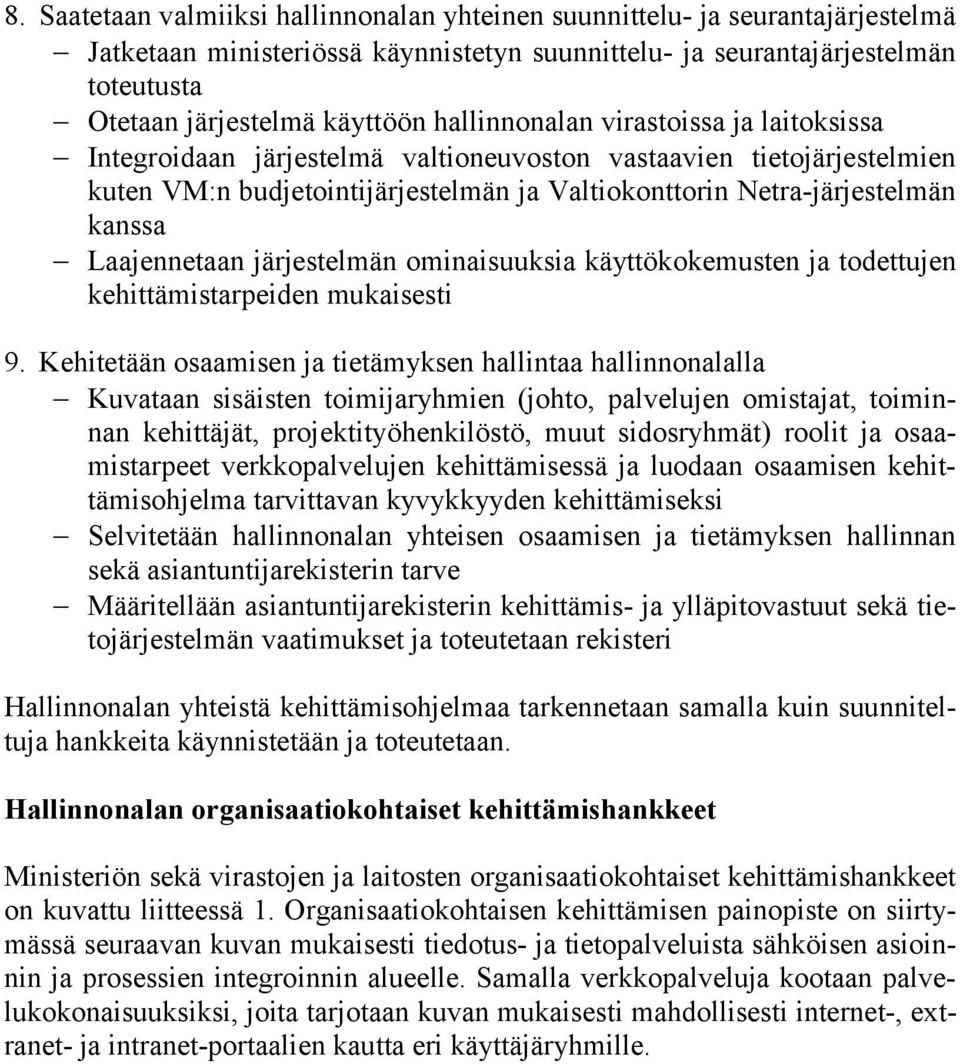 Laajennetaan järjestelmän ominaisuuksia käyttökokemusten ja todettujen kehittämistarpeiden mukaisesti 9.