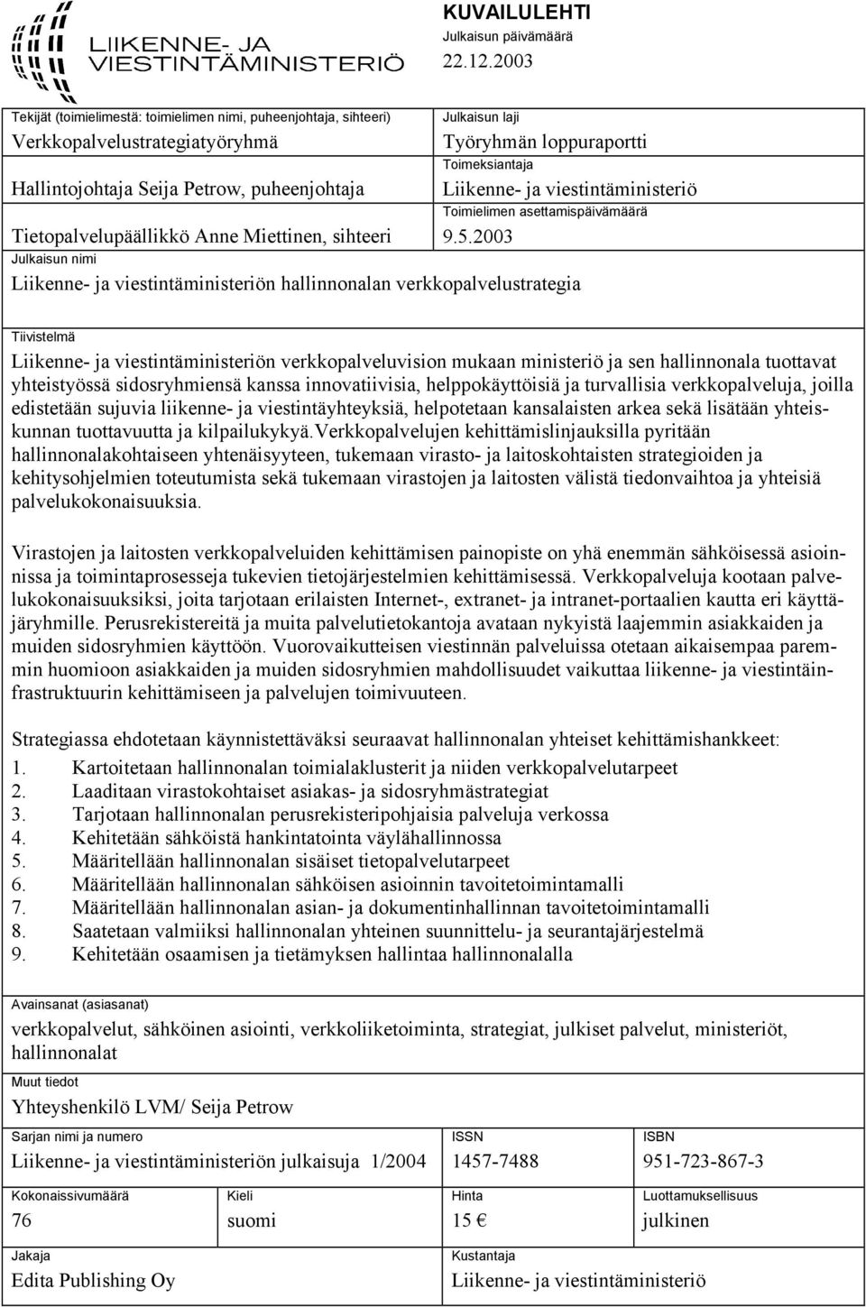 Julkaisun laji Työryhmän loppuraportti Toimeksiantaja Liikenne- ja viestintäministeriö Toimielimen asettamispäivämäärä 9.5.