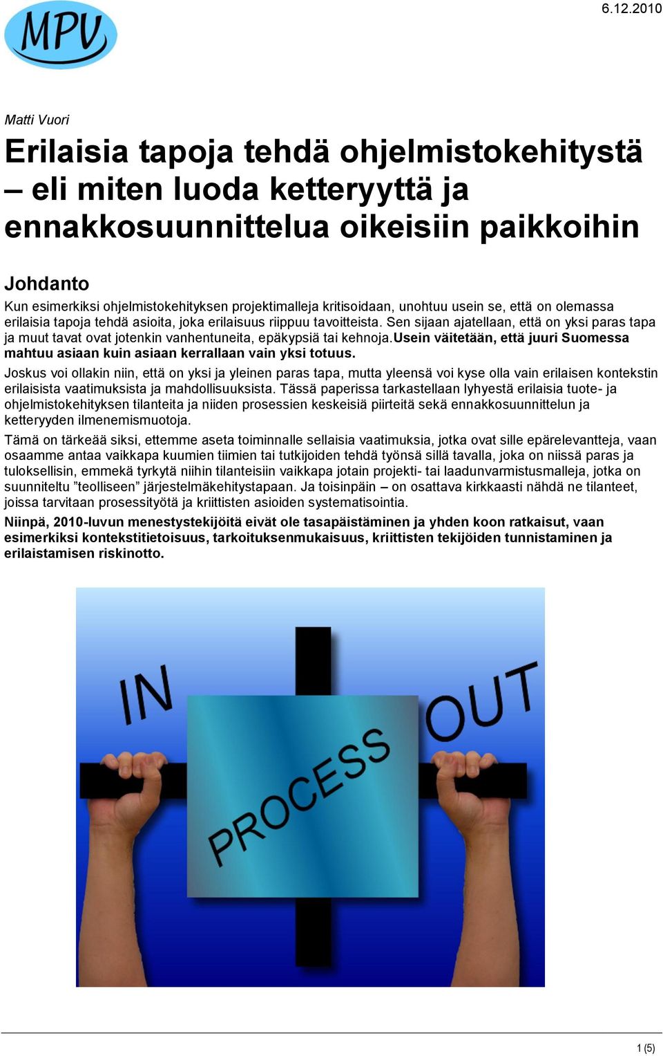 Sen sijaan ajatellaan, että on yksi paras tapa ja muut tavat ovat jotenkin vanhentuneita, epäkypsiä tai kehnoja.