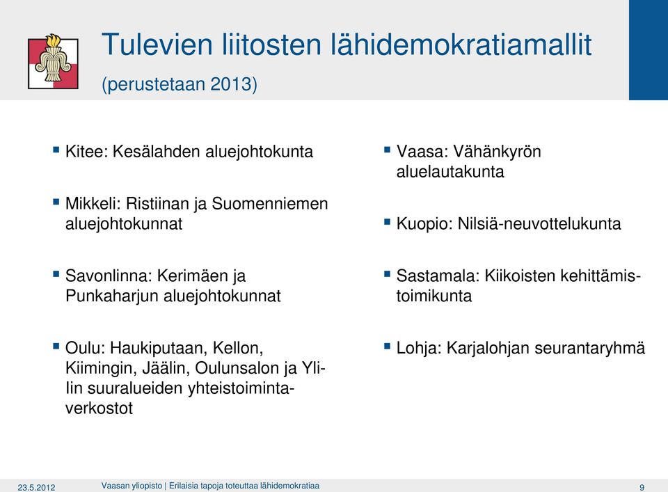 aluejohtokunnat Sastamala: Kiikoisten kehittämistoimikunta Oulu: Haukiputaan, Kellon, Kiimingin, Jäälin, Oulunsalon ja Yli- Iin