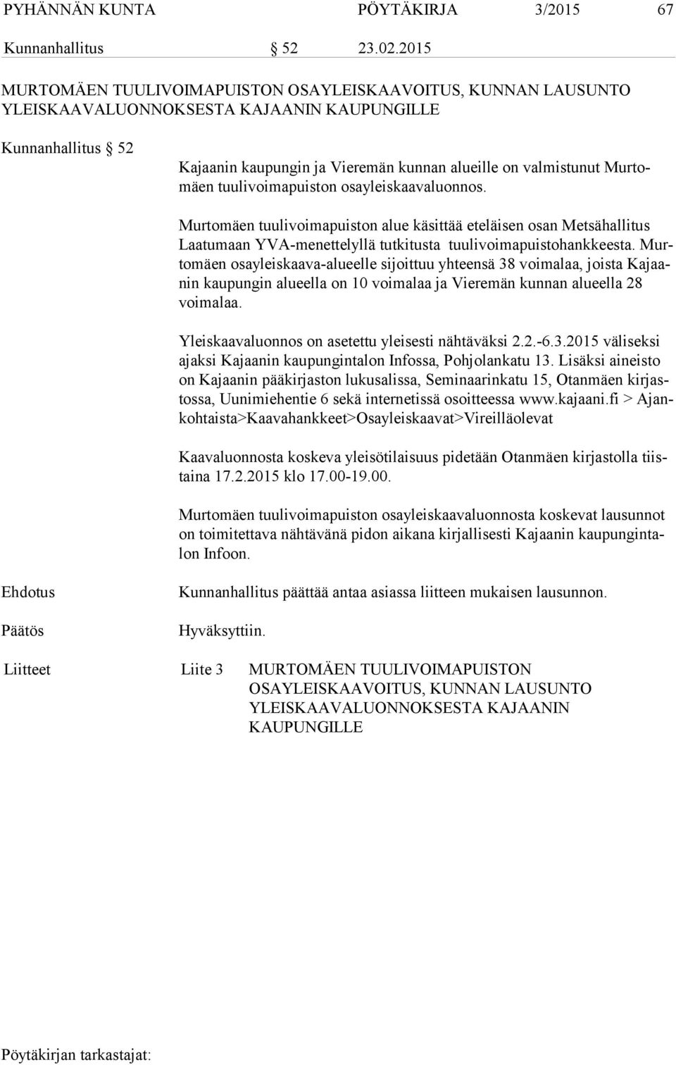 tomäen tuulivoimapuiston osayleiskaavaluonnos. Murtomäen tuulivoimapuiston alue käsittää eteläisen osan Metsähallitus Laa tu maan YVA-menettelyllä tutkitusta tuulivoimapuistohankkeesta.