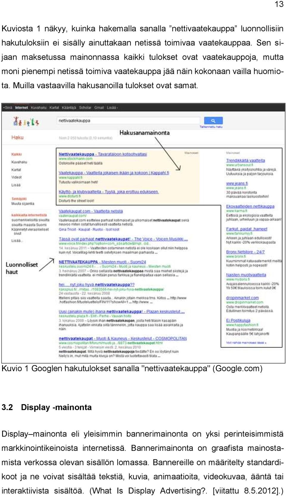 Muilla vastaavilla hakusanoilla tulokset ovat samat. Kuvio 1 Googlen hakutulokset sanalla "nettivaatekauppa" (Google.com) 3.