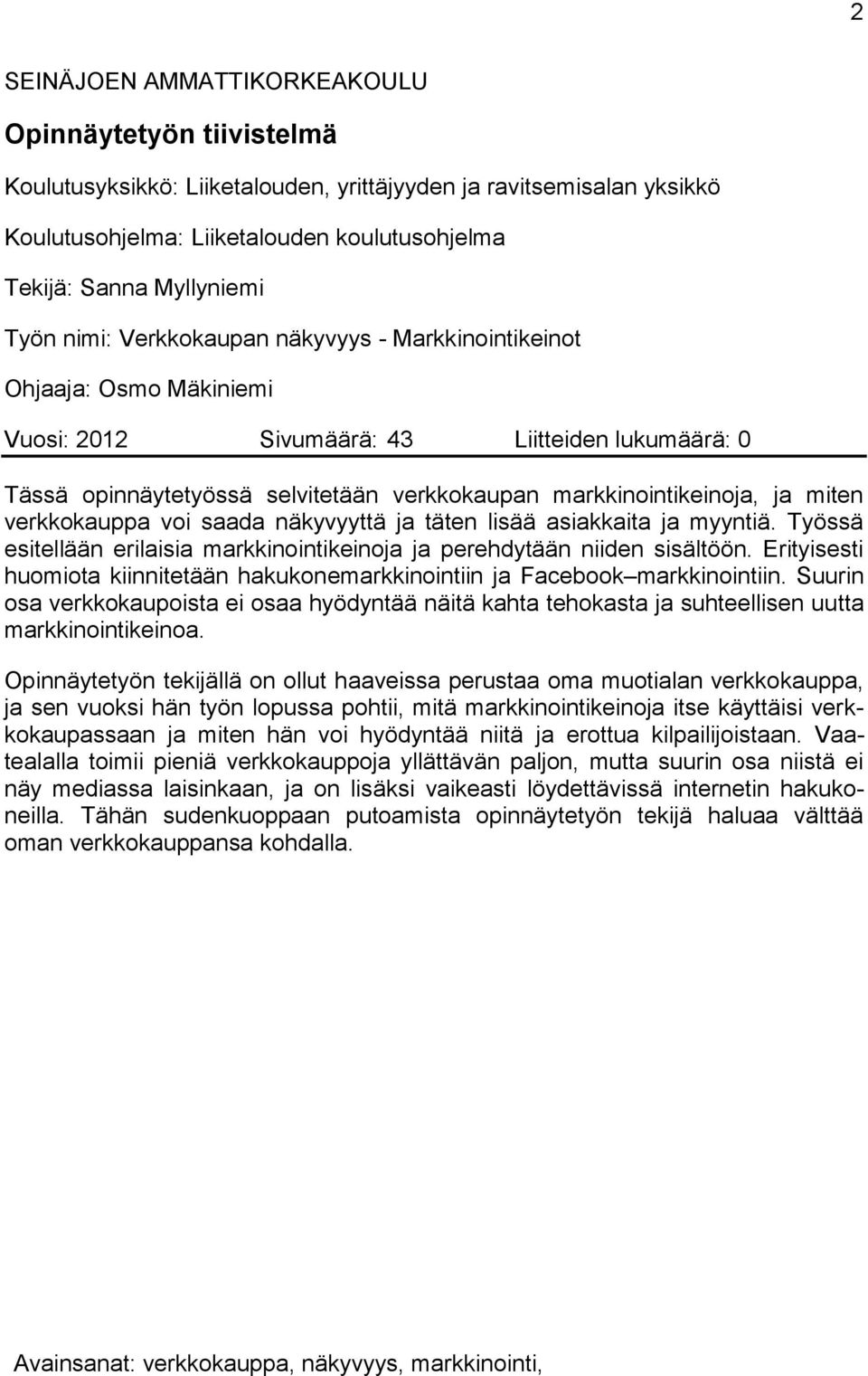 miten verkkokauppa voi saada näkyvyyttä ja täten lisää asiakkaita ja myyntiä. Työssä esitellään erilaisia markkinointikeinoja ja perehdytään niiden sisältöön.