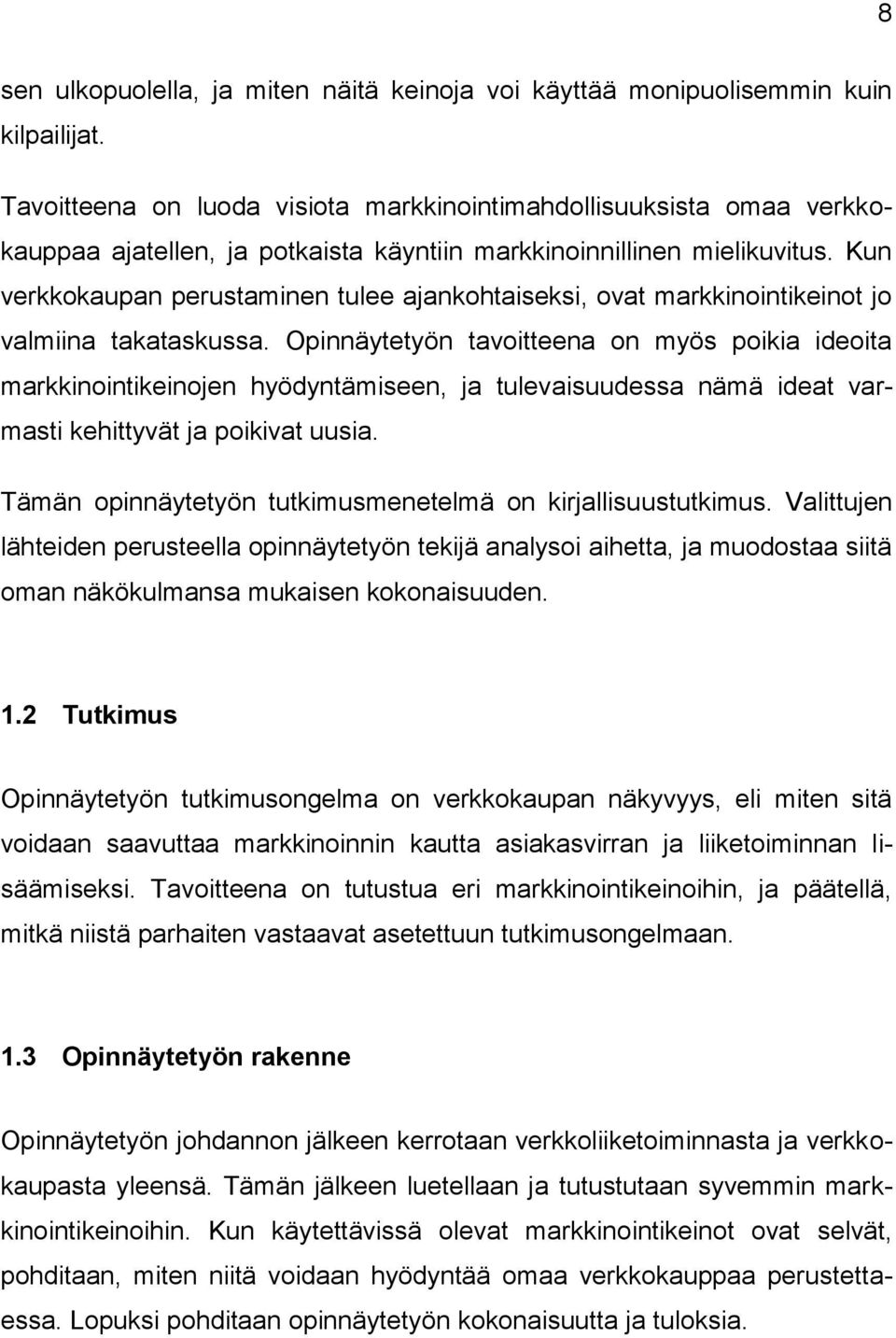 Kun verkkokaupan perustaminen tulee ajankohtaiseksi, ovat markkinointikeinot jo valmiina takataskussa.