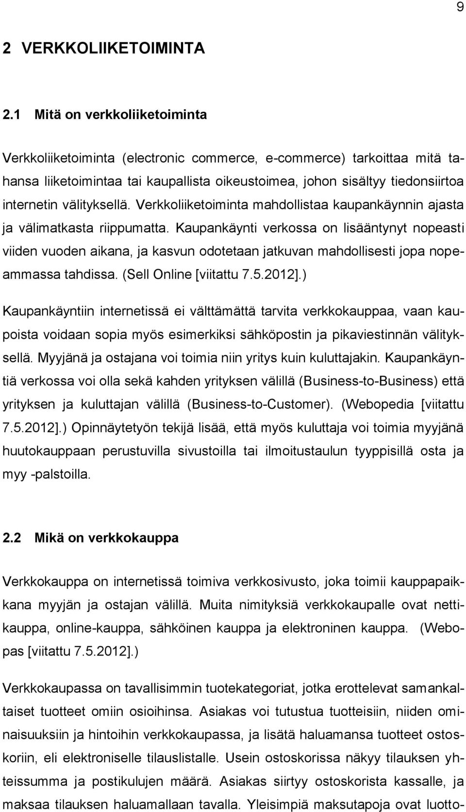 välityksellä. Verkkoliiketoiminta mahdollistaa kaupankäynnin ajasta ja välimatkasta riippumatta.