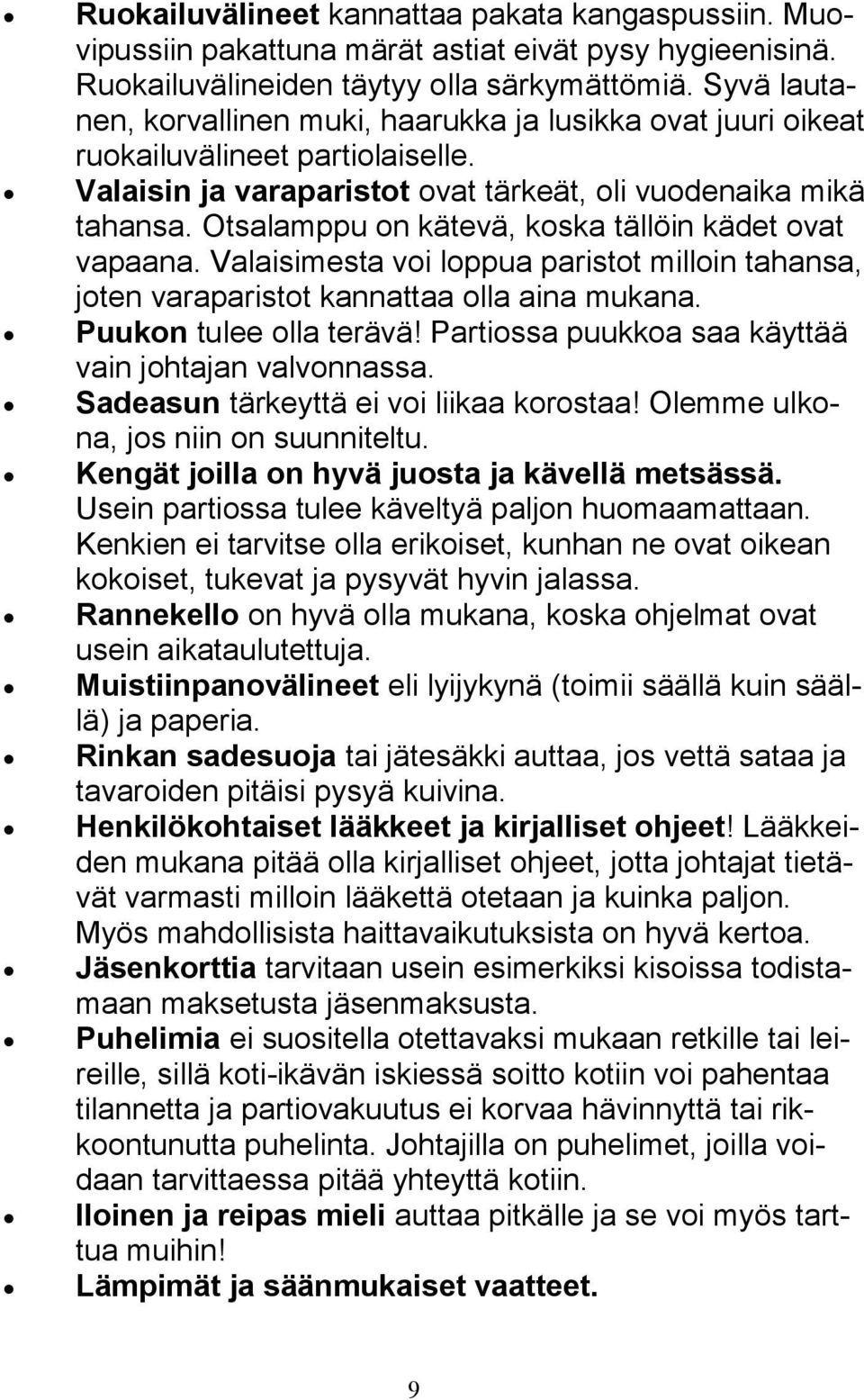 Otsalamppu on kätevä, koska tällöin kädet ovat vapaana. Valaisimesta voi loppua paristot milloin tahansa, joten varaparistot kannattaa olla aina mukana. Puukon tulee olla terävä!