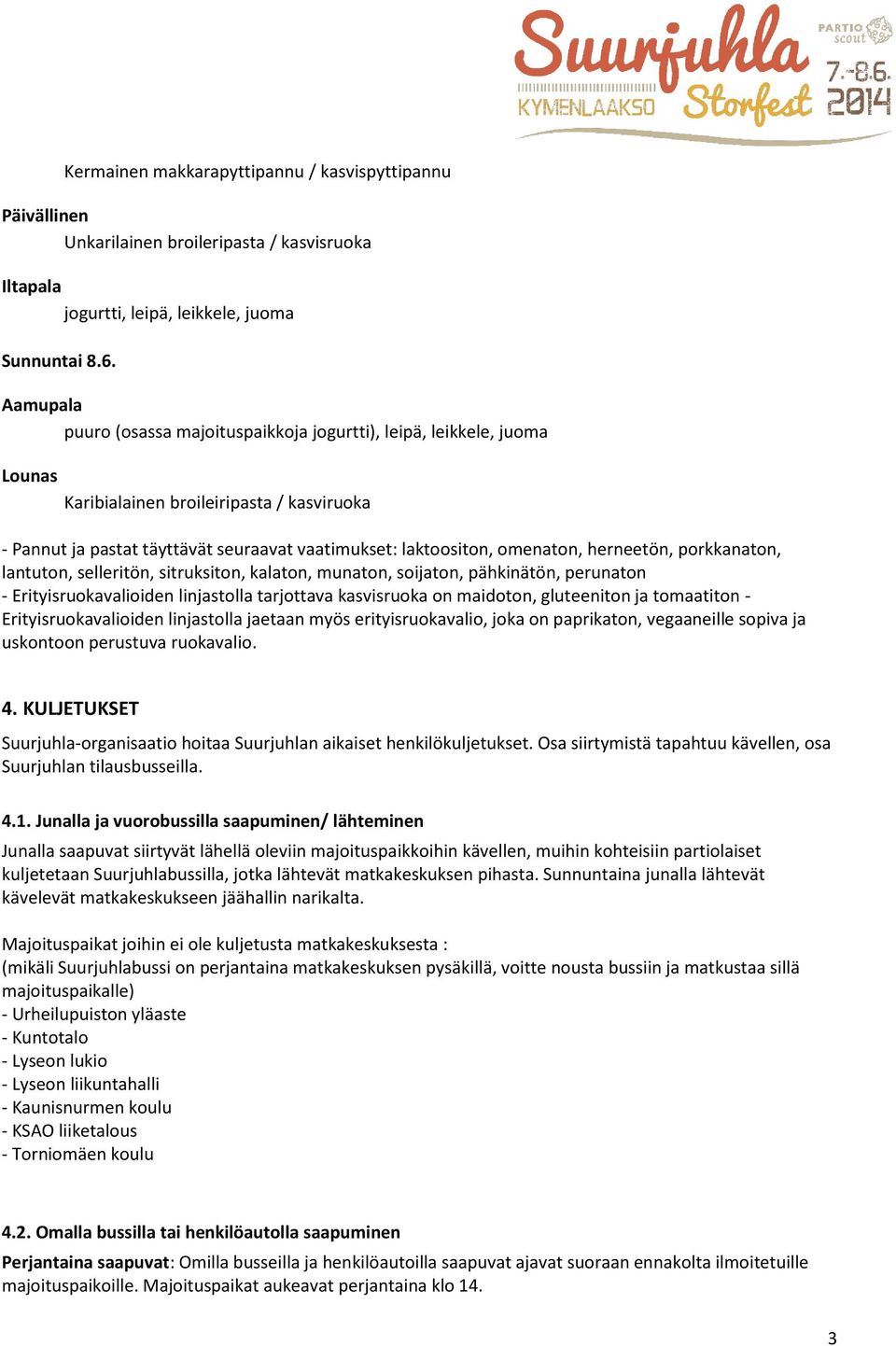 herneetön, porkkanaton, lantuton, selleritön, sitruksiton, kalaton, munaton, soijaton, pähkinätön, perunaton - Erityisruokavalioiden linjastolla tarjottava kasvisruoka on maidoton, gluteeniton ja