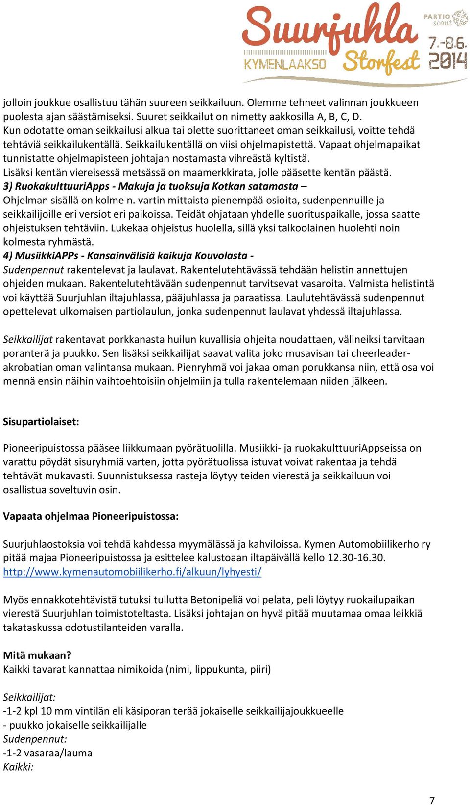 Vapaat ohjelmapaikat tunnistatte ohjelmapisteen johtajan nostamasta vihreästä kyltistä. Lisäksi kentän viereisessä metsässä on maamerkkirata, jolle pääsette kentän päästä.