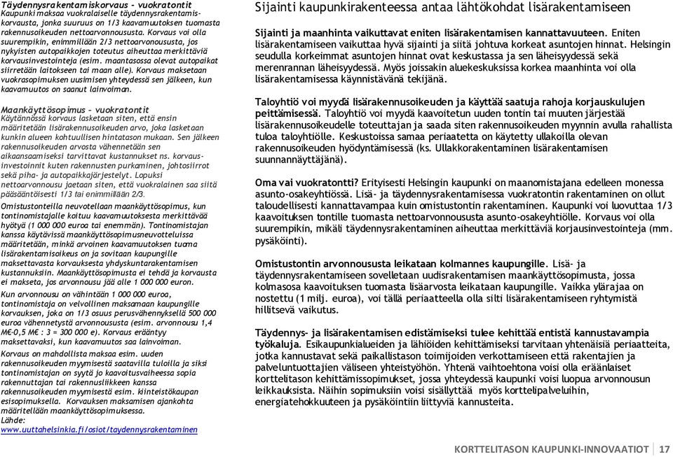 maantasossa olevat autopaikat siirretään laitokseen tai maan alle). Korvaus maksetaan vuokrasopimuksen uusimisen yhteydessä sen jälkeen, kun kaavamuutos on saanut lainvoiman.