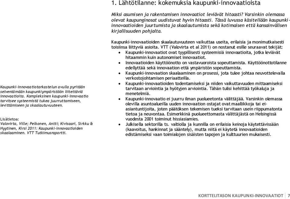 Kaupunki-innovaatiotarkastelun avulla pyritään selventämään kaupunkiympäristöön liitettäviä innovaatioita.