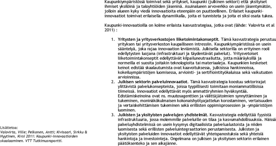 Erilaiset kaupunkiinnovaatiot toimivat erilaisella dynamiikalla, joita ei tunnisteta ja joita ei siksi osata tukea.