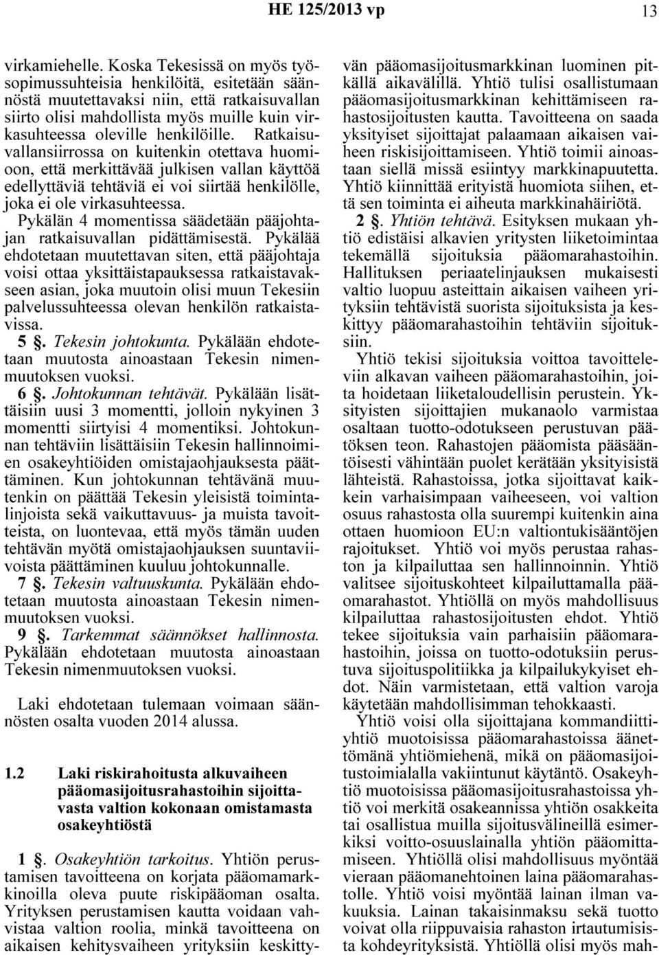 Ratkaisuvallansiirrossa on kuitenkin otettava huomioon, että merkittävää julkisen vallan käyttöä edellyttäviä tehtäviä ei voi siirtää henkilölle, joka ei ole virkasuhteessa.