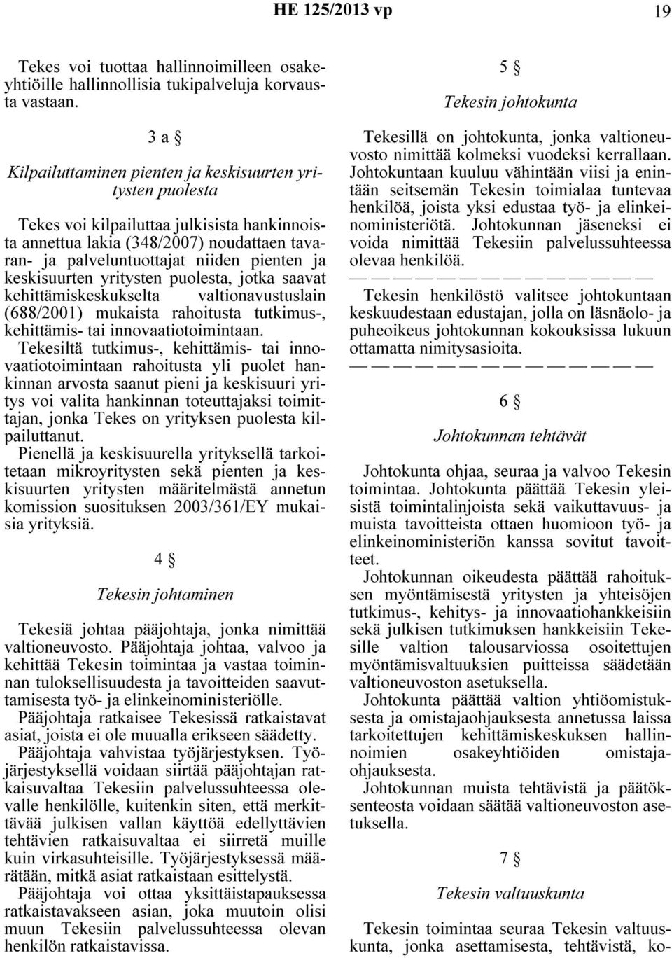 keskisuurten yritysten puolesta, jotka saavat kehittämiskeskukselta valtionavustuslain (688/2001) mukaista rahoitusta tutkimus-, kehittämis- tai innovaatiotoimintaan.