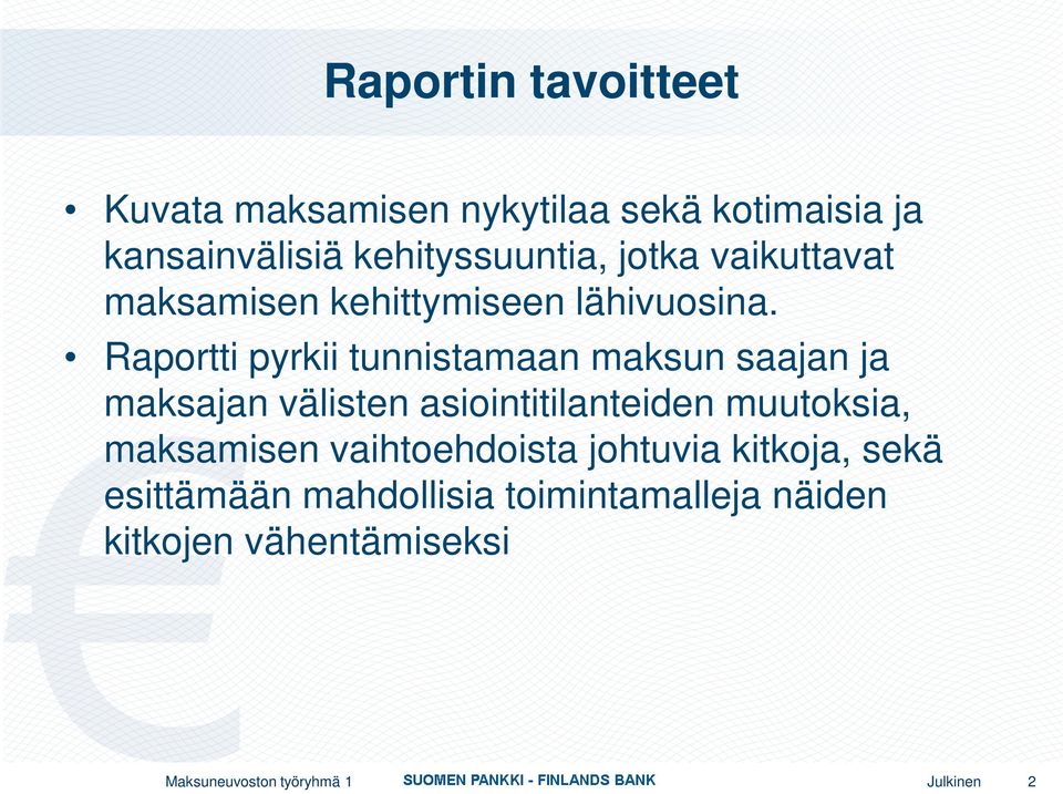 Raportti pyrkii tunnistamaan maksun saajan ja maksajan välisten asiointitilanteiden muutoksia,