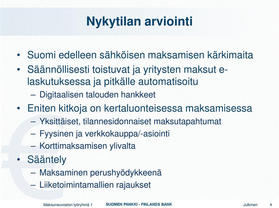 maksamisessa Yksittäiset, tilannesidonnaiset maksutapahtumat Fyysinen ja verkkokauppa/-asiointi