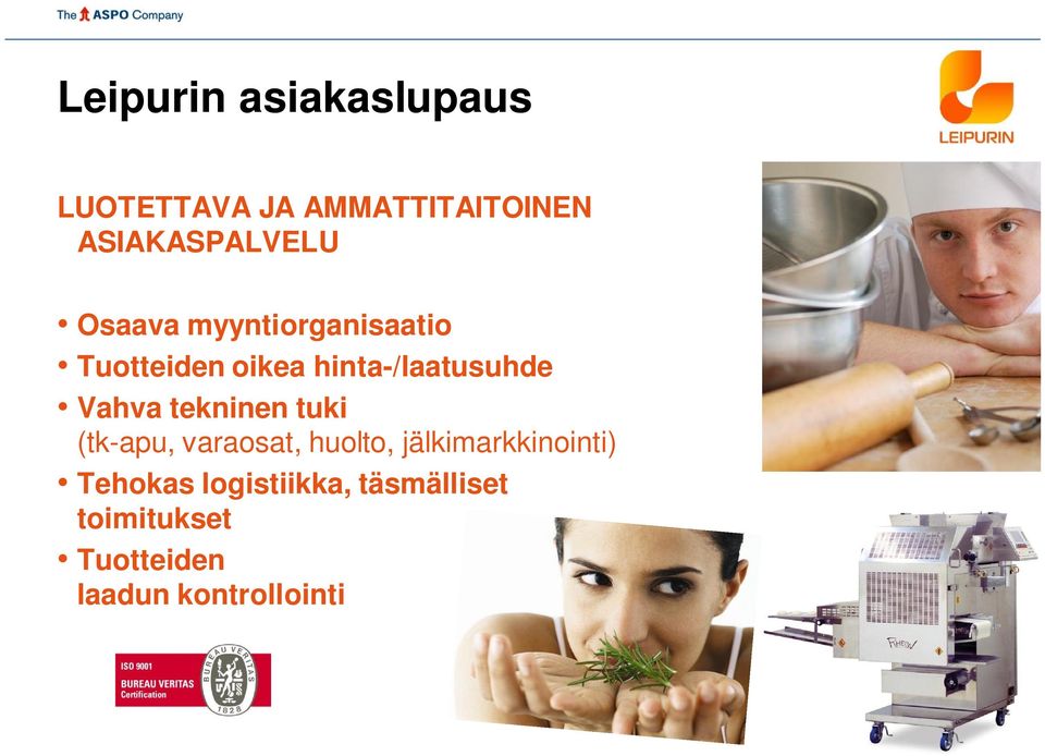 Vahva tekninen tuki (tk-apu, varaosat, huolto, jälkimarkkinointi)