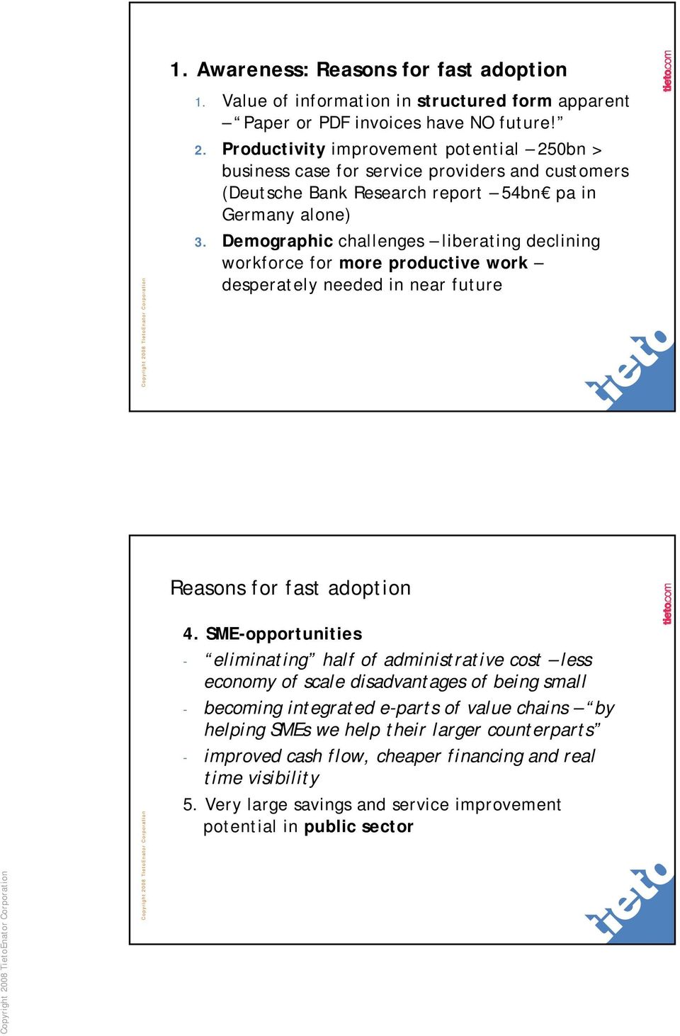 Demographic challenges liberating declining workforce for more productive work desperately needed in near future Reasons for fast adoption 4.