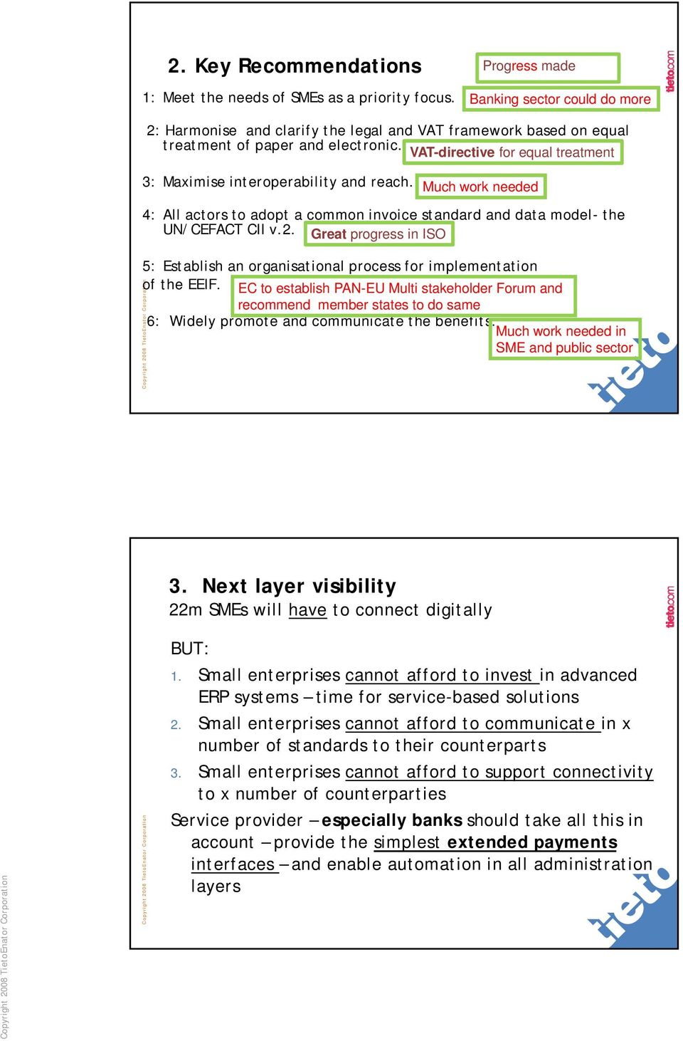 VAT-directive for equal treatment 3: Maximise interoperability and reach. Much work needed 4: All actors to adopt a common invoice standard and data model- the UN/CEFACT CII v.2.